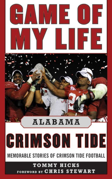 Game of My Life Alabama Crimson Tide: Memorable Stories of Crimson Tide Football