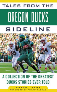 Title: Tales from the Oregon Ducks Sideline: A Collection of the Greatest Ducks Stories Ever Told, Author: Brian Libby