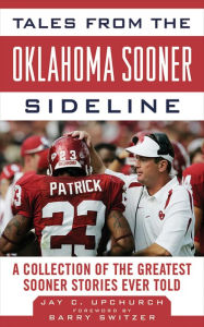 Title: Tales from the Oklahoma Sooner Sideline: A Collection of the Greatest Sooner Stories Ever Told, Author: Barry Switzer