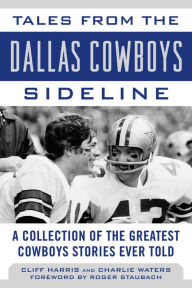 Title: Tales from the Dallas Cowboys Sideline: Reminiscences of the Cowboys Glory Years, Author: Cliff Harris