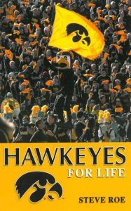 Title: Hawkeyes For Life, Author: Steve Roe