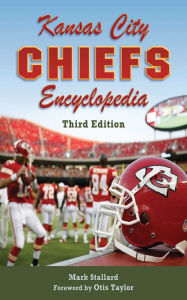 Title: Kansas City Chiefs Encyclopedia: 3rd Edition, Author: Mark Stallard