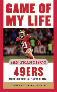 Title: Game of My Life San Francisco 49ers: Memorable Stories of 49ers Football, Author: Dennis Georgatos