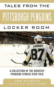 Title: Tales from the Pittsburgh Penguins Locker Room: A Collection of the Greatest Penguins Stories Ever Told, Author: Joe Starkey