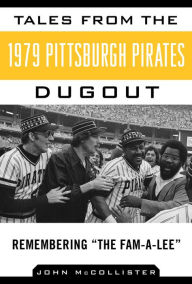 Title: Tales from the 1979 Pittsburgh Pirates Dugout: Remembering, Author: John McCollister