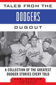 Title: Tales from the Dodgers Dugout: A Collection of the Greatest Dodger Stories Ever Told, Author: Carl Erskine