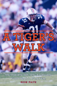 Title: A Tiger's Walk: Memoirs of an Auburn Football Player, Author: Rob Pate