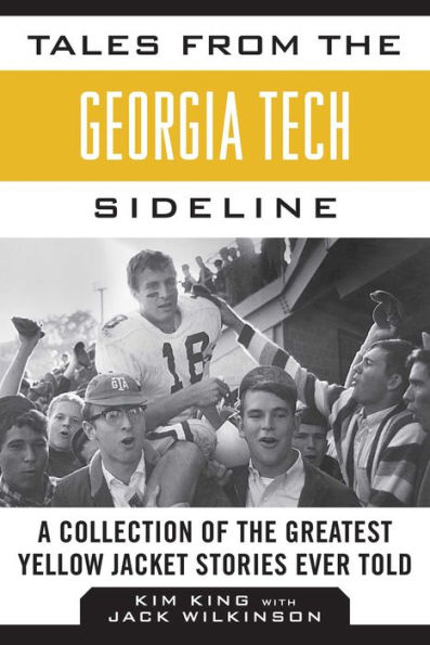 Tales from the Georgia Tech Sideline: A Collection of Greatest Yellow Jacket Stories Ever Told