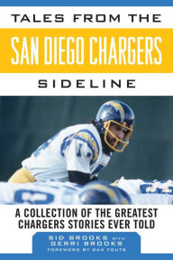 Title: Tales from the San Diego Chargers Sideline: A Collection of the Greatest Chargers Stories Ever Told, Author: Sid Brooks