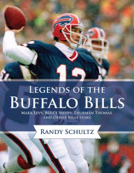 Title: Legends of the Buffalo Bills: Marv Levy, Bruce Smith, Thurman Thomas, and Other Bills Stars, Author: Randy Schultz