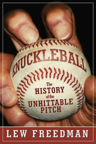 Title: Knuckleball: The History of the Unhittable Pitch, Author: Lew Freedman