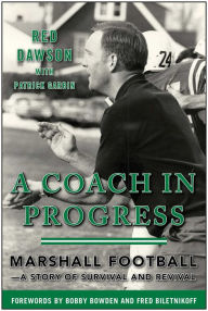 Title: A Coach in Progress: Marshall Football--A Story of Survival and Revival, Author: Red Dawson