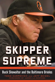 Title: Skipper Supreme: Buck Showalter and the Baltimore Orioles, Author: Todd Karpovich