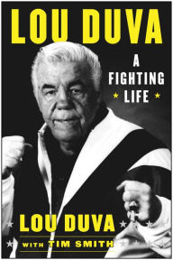 Title: A Fighting Life: My Seven Decades in Boxing, Author: Lou Duva