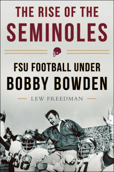 The Rise of the Seminoles: FSU Football Under Bobby Bowden