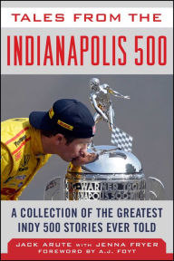 Title: Tales from the Indianapolis 500: A Collection of the Greatest Indy 500 Stories Ever Told, Author: Jack Arute