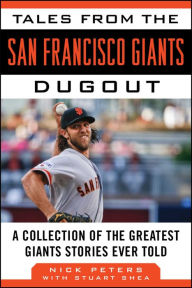 Title: Tales from the San Francisco Giants Dugout: A Collection of the Greatest Giants Stories Ever Told, Author: Nick Peters