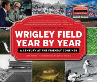 Title: Wrigley Field Year by Year: A Century at the Friendly Confines, Author: Sam Pathy