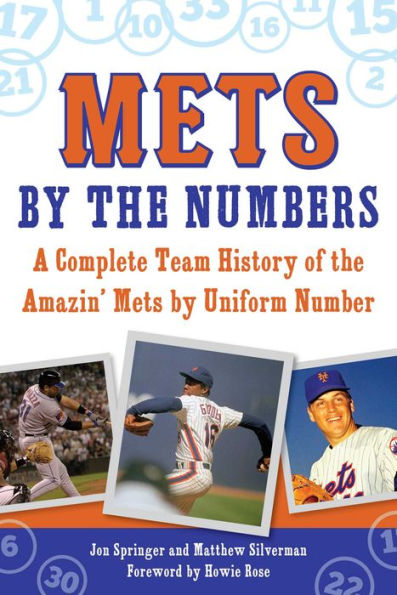 Mets by the Numbers: A Complete Team History of the Amazin' Mets by Uniform Number