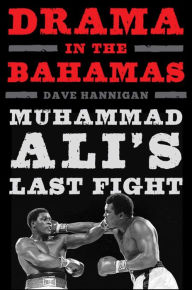 Title: Drama in the Bahamas: Muhammad Ali's Last Fight, Author: Dave Hannigan