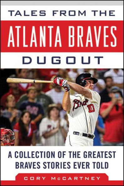 Tales from the Atlanta Braves Dugout: A Collection of the Greatest Braves Stories Ever Told