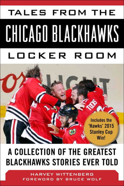 Tales from the Chicago Blackhawks Locker Room: A Collection of the Greatest Blackhawks Stories Ever Told