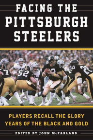 Title: Facing the Pittsburgh Steelers: Players Recall the Glory Years of the Black and Gold, Author: Sean Deveney