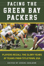 Facing the Green Bay Packers: Players Recall the Glory Years of the Team from Titletown, USA