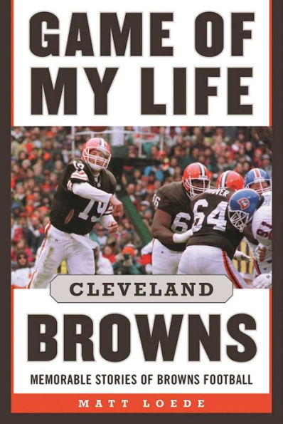 Game of My Life: Cleveland Browns: Memorable Stories Browns Football