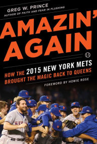 Title: Amazin' Again: How the 2015 New York Mets Brought the Magic Back to Queens, Author: Greg W. Prince