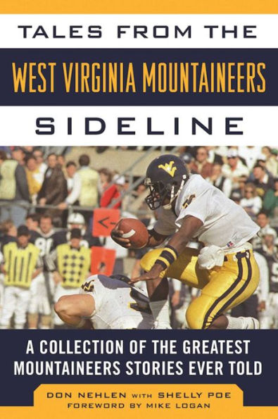 Tales from the West Virginia Mountaineers Sideline: A Collection of the Greatest Mountaineers Stories Ever Told