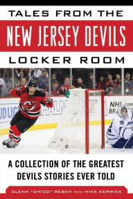 Title: Tales from the New Jersey Devils Locker Room: A Collection of the Greatest Devils Stories Ever Told, Author: Glenn Chico Resch