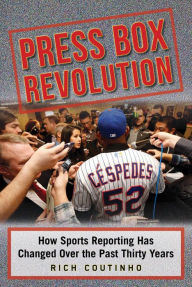 Title: Press Box Revolution: How Sports Reporting Has Changed Over the Past Thirty Years, Author: Rich Coutinho