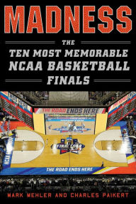 Title: Madness: The Ten Most Memorable NCAA Basketball Finals, Author: Mark Mehler