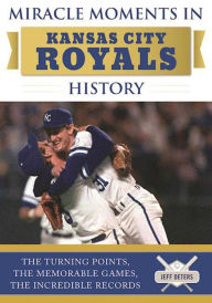 Title: Miracle Moments in Kansas City Royals History: The Turning Points, the Memorable Games, the Incredible Records, Author: Emmy The Great