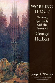 Title: Working it Out: Growing Spiritually with the Poetry of George Herbert, Author: Joseph L Womack