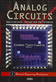 Title: Analog Circuits: Applications, Design and Performance, Author: Esteban Tlelo-Cuautle