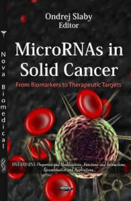 Title: MicroRNAs in Solid Cancer: From Biomarkers to Therapeutic Targets, Author: Nova Science Publishers