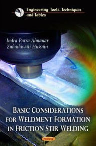 Title: Basic Considerations for Weldment Formation in Friction Stir Welding, Author: Indra Putra Almanar