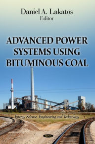 Title: Advanced Power Systems Using Bituminous Coal, Author: Daniel A. Lakatos