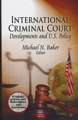 International Criminal Court: Developments and U. S. Policy
