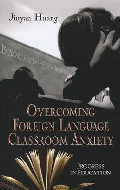 Overcoming Anxiety in Foreign Language Classrooms