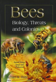 Title: Bees: Biology, Threats and Colonies, Author: Richard M. Florio