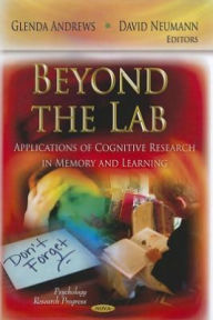 Title: Beyond the Lab: Applications of Cognitive Research in Memory and Learning, Author: Glenda Andrews