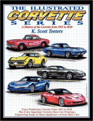 Title: The Illustrated Corvette Series: A History of the Corvette from 1953-2010, Author: K Scott Teeters