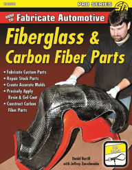 Title: How to Fabricate Automotive Fiberglass & Carbon Fiber Parts, Author: Daniel Burrill