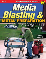 Title: Media Blasting & Metal Preparation OP/HS: A Complete Guide, Author: Matt Joseph