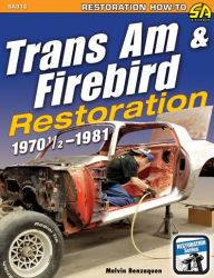 Title: Trans Am & Firebird Restoration: 1970-1/2 - 1981, Author: Melvin Benzaquen