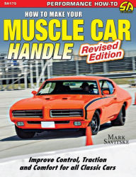 Title: How to Make Your Muscle Car Handle, Author: Mark Savitske