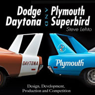 Title: Dodge Daytona and Plymouth Superbird: Design, Development, Production and Competition, Author: Steve Lehto